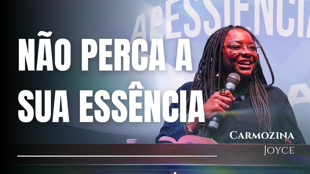 NÃO PERCA A SUA ESSÊNCIA - CARMOZINA JOYCE