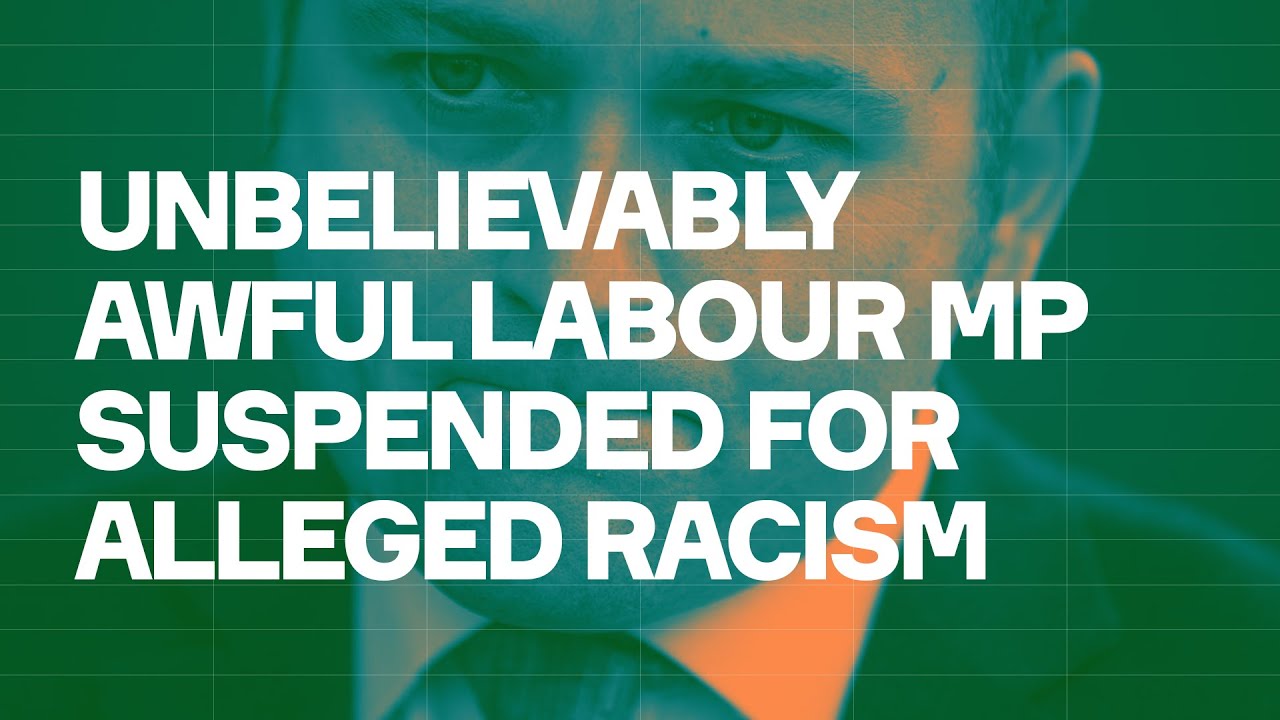 Unbelievably AWFUL Labour MP Suspended For Alleged RACISM