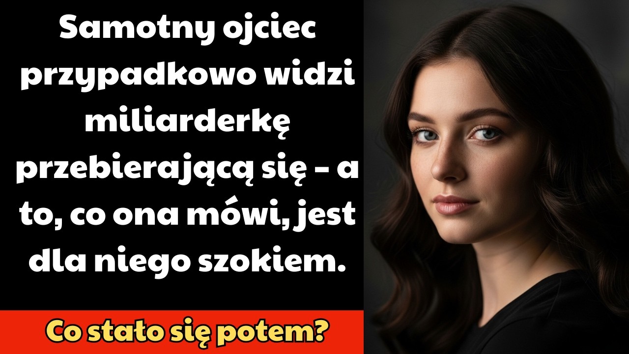 Samotny ojciec przypadkiem zobaczył miliarderkę przy przebieraniu — jej słowa go zszokowały