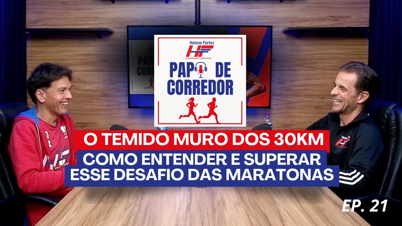 Papo de Corredor: Ep. 21 -O temido muro dos 30km: como entender e superar esse desafio das maratonas