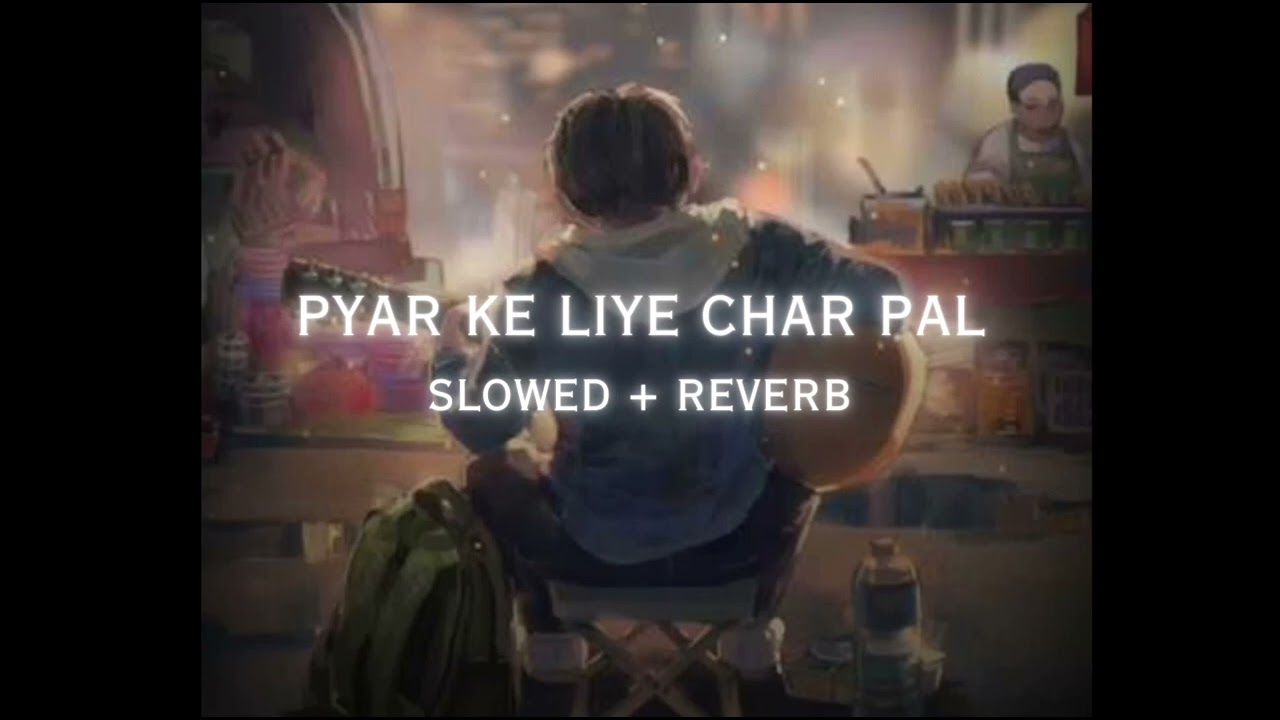 PYAR KE LIYE CHAR PAL [SLOWED + REVERB] SONG #LOFI MUSIC @HIT__SONG