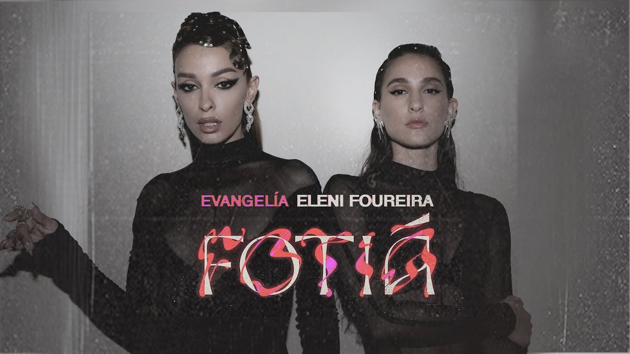 Evangelia x Eleni Foureira - Foti&aacute; - Official Visualizer