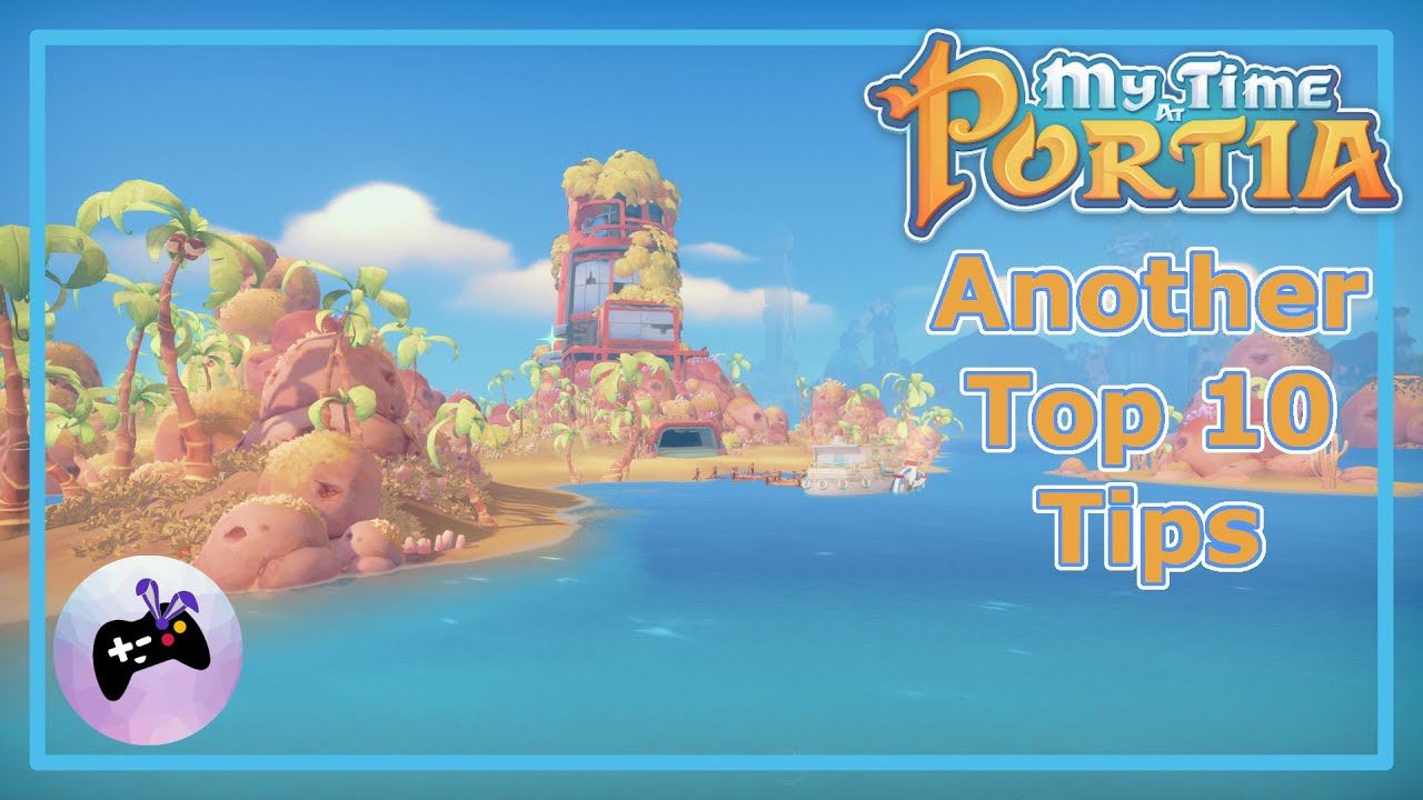 What Did I Learn After 2 Years in Portia? - Another Top 10 Tips for My Time at Portia