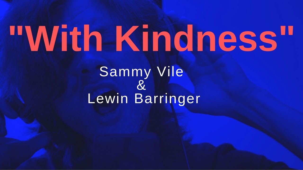 With Kindness - Sammy Vile, Lewin Barringer
