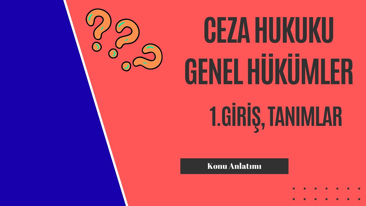 1. Ceza Hukuku Genel Hükümler, Giriş, Tanımlar Konu Anlatımı