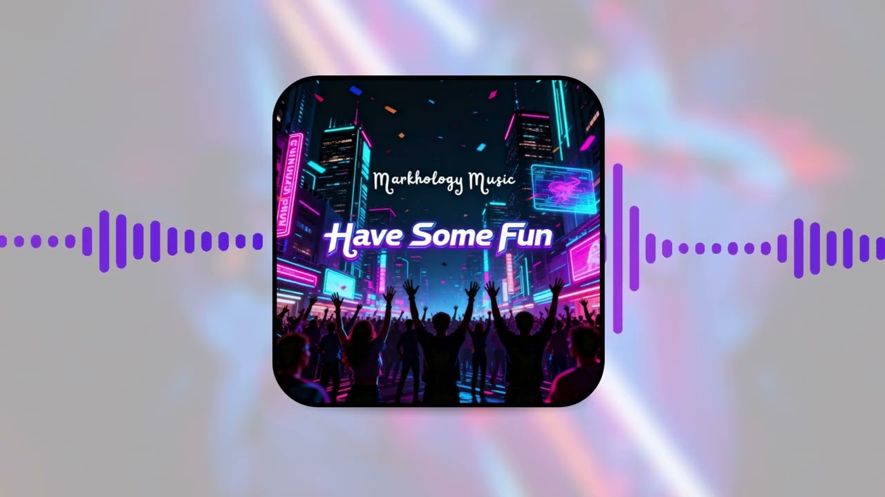 🎵 Have Some Fun – Markhology Music