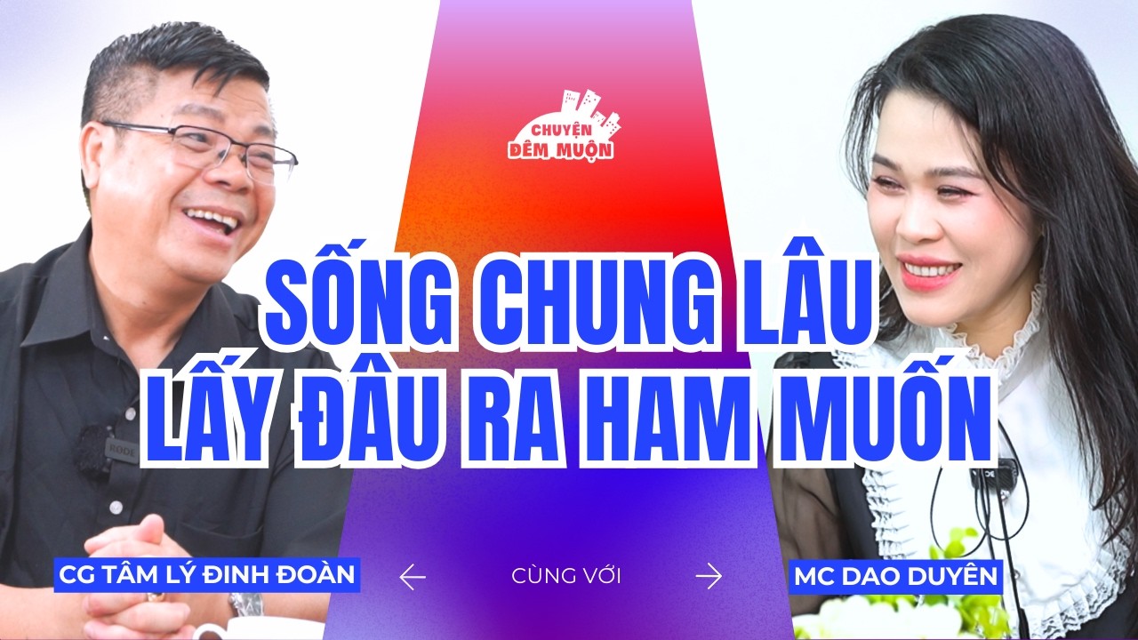 Sống chung lâu ngày, chuyện ''yêu'' liệu có “nguội lạnh”? | Chuyện Đêm Muộn x Chuyên gia Đinh Đoàn