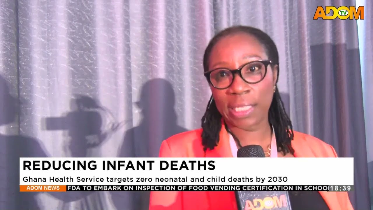 REDUCING INFANT DEATHS: Ghana Health Service targets zero neonatal and child deaths by 2030 - News