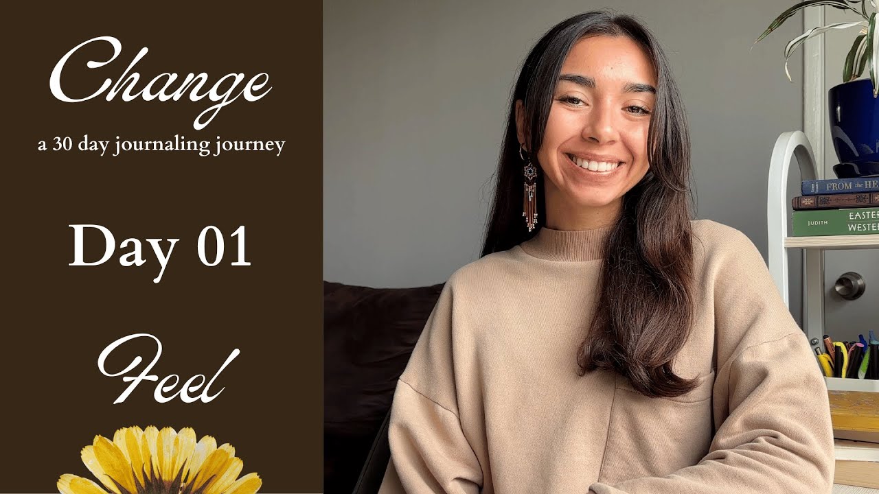 Change - Day 01 - Feel 🌻 30 Day Journaling Journey with Jocelyn