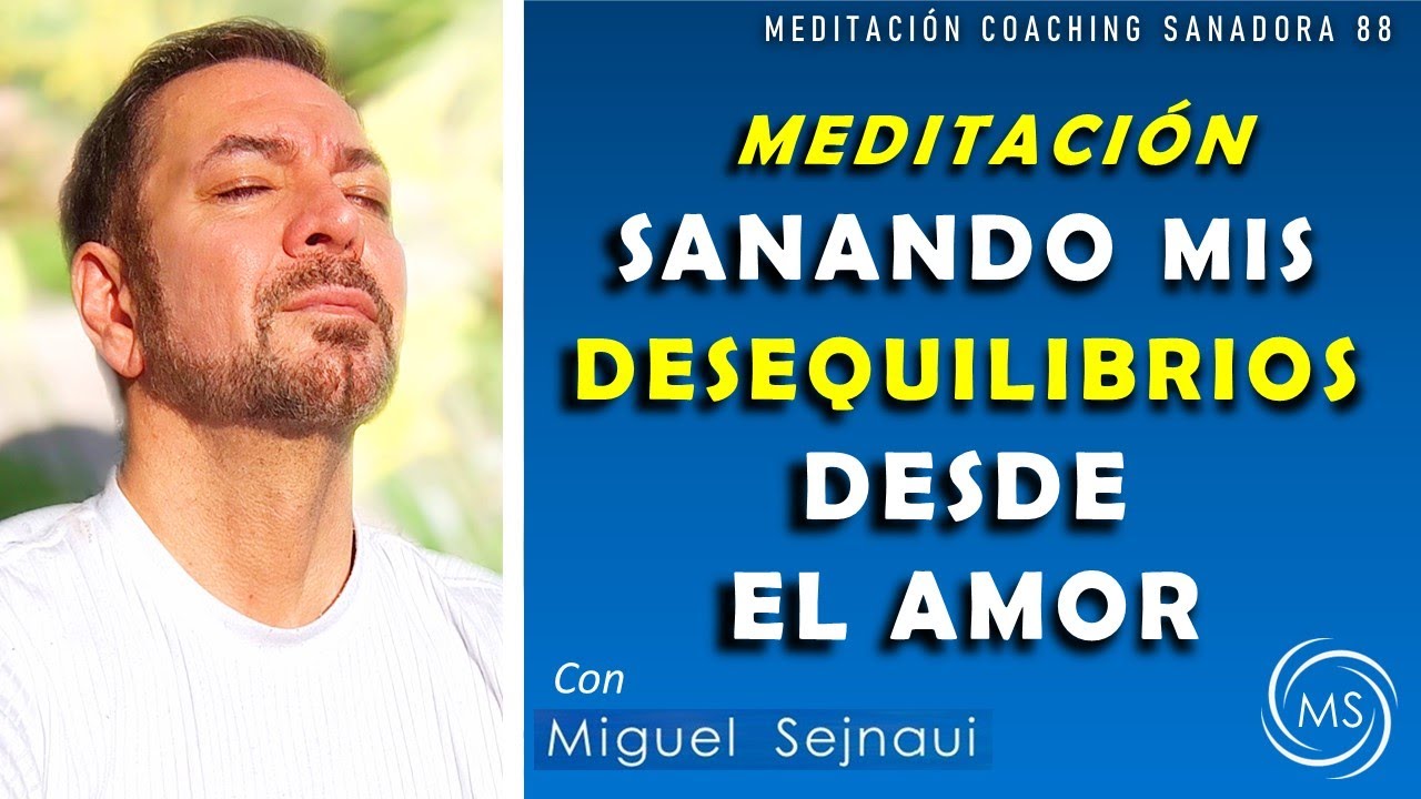 MEDITACIÓN : SANANDO LOS DESEQUILIBRIOS DESDE EL AMOR   Meditación Coaching Terapéutica 88