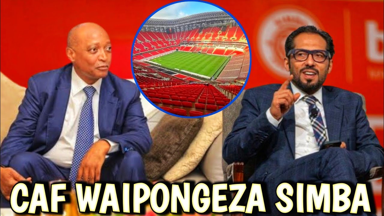 Kisa uwanja, Raisi CAF ainyooshea mikono Simba 