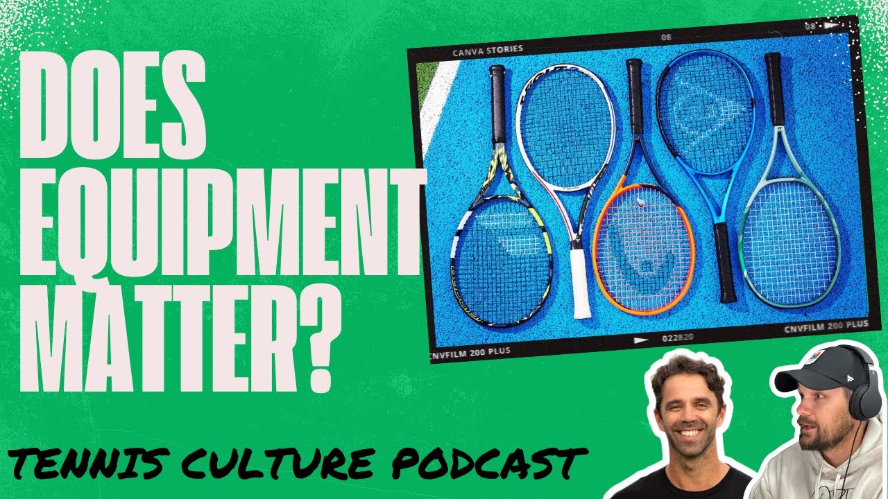 Tennis Culture Podcast Ep #4 - Equipment
