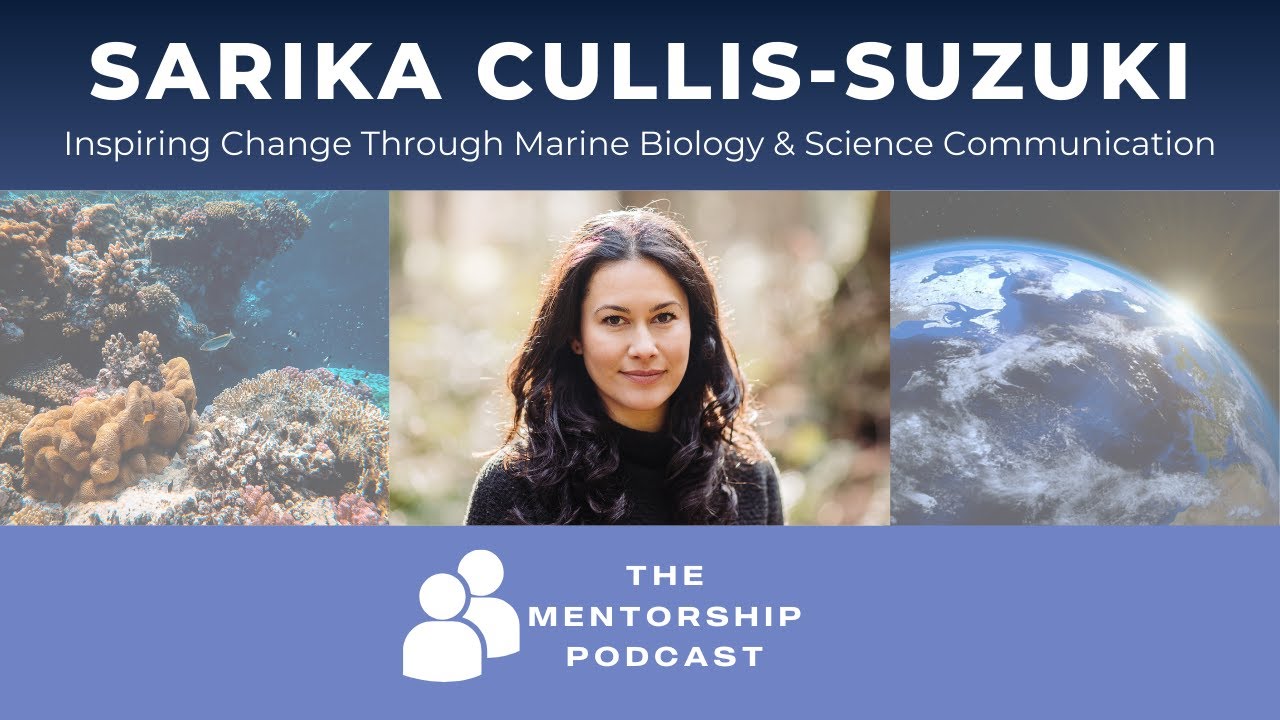 The Mentorship Podcast: Sarika Cullis-Suzuki –Inspiring Change Through Marine Bio &Sci Communication