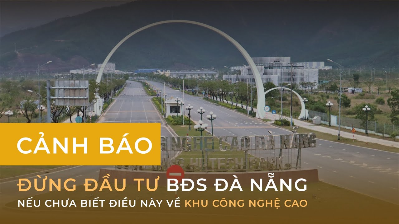 CẢNH BÁO: ĐỪNG ĐẦU TƯ BĐS ĐÀ NẴNG NẾU CHƯA BIẾT ĐIỀU NÀY VỀ KHU CÔNG NGHỆ CAO