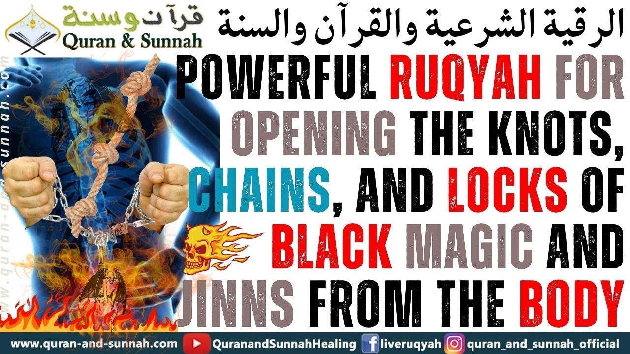 Powerful Ruqyah For Opening The Knots, Chains, And Locks Of Black Magic And Jinns From The Body.