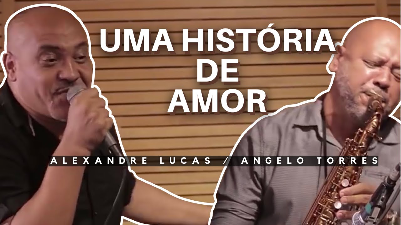 UMA HISTÓRIA DE AMOR - Angelo Torres e Alexandre Lucas