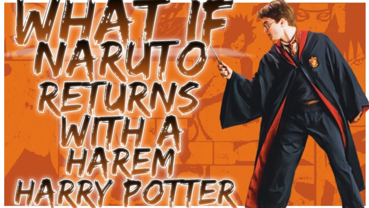 what if Naruto returns with a harem harry potter
