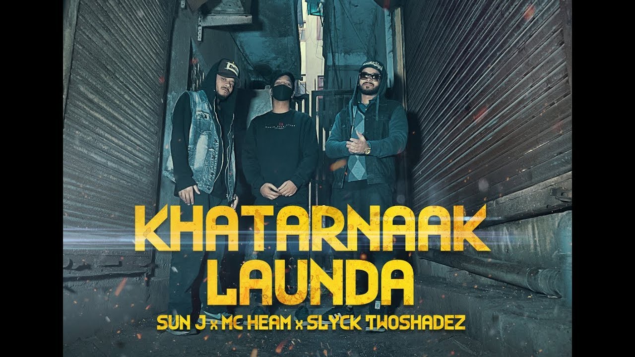 KHATARNAAK LAUNDA - MC Heam x Sun J x Slyck TwoShadeZ | Official Music Video | Desi Hip Hop