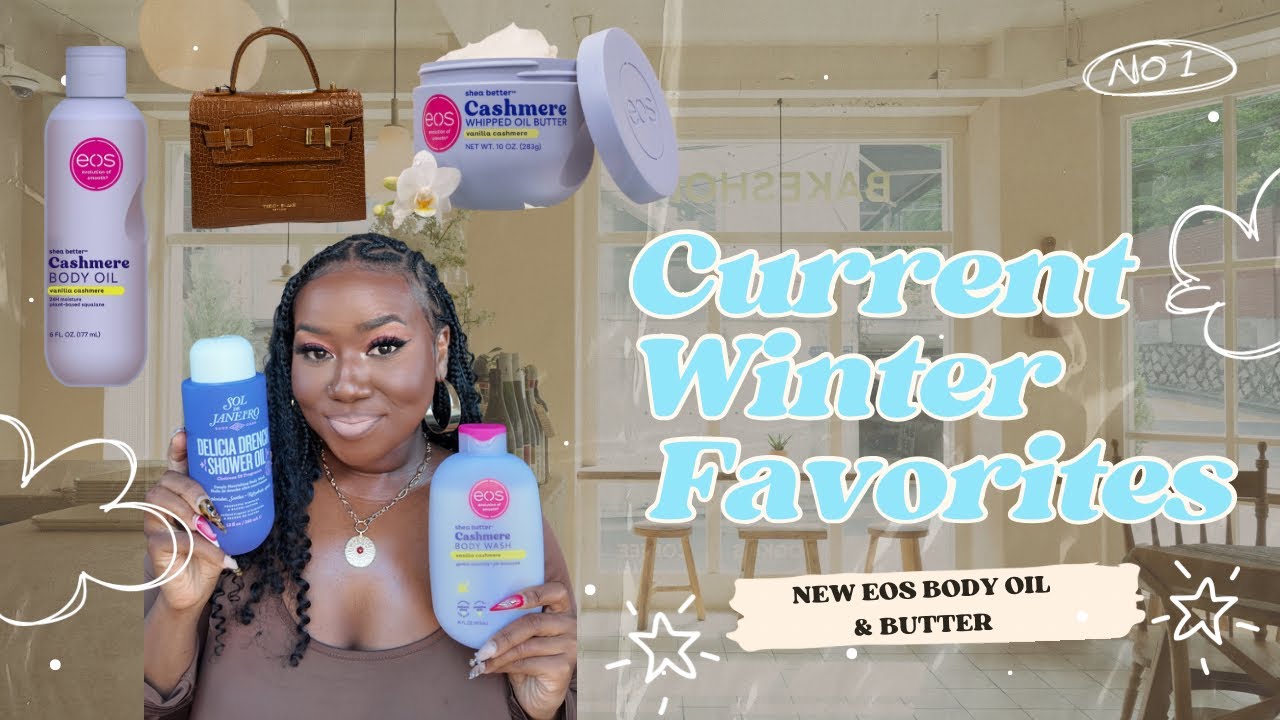 CURRENT WINTER FAVORITES | PLUS REVIEW OF THE NEW EOS BODY OIL, BODY BUTTER & LIP BUTTER