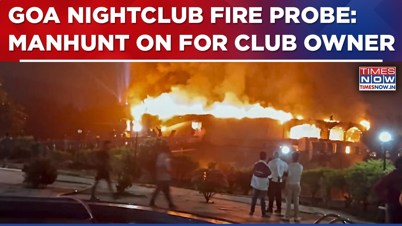 Goa Inferno: Action Intensifies, Police Team Sent To Delhi To Arrest Club Owner?&nbsp;|&nbsp;Breaking&nbsp;News