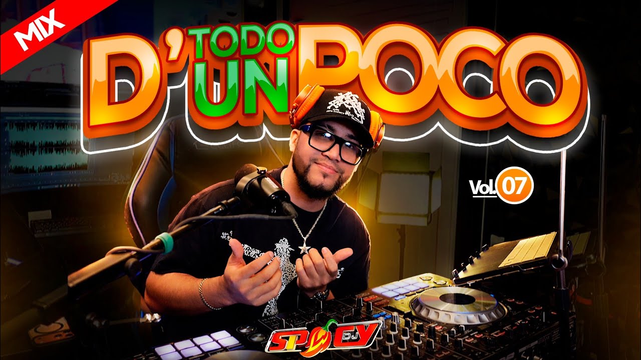DE TODO UN POCO - BACHATA - DEMBOW - MERENGUE- REGGAETON - SALSA Y MAS BY DJ SPICY
