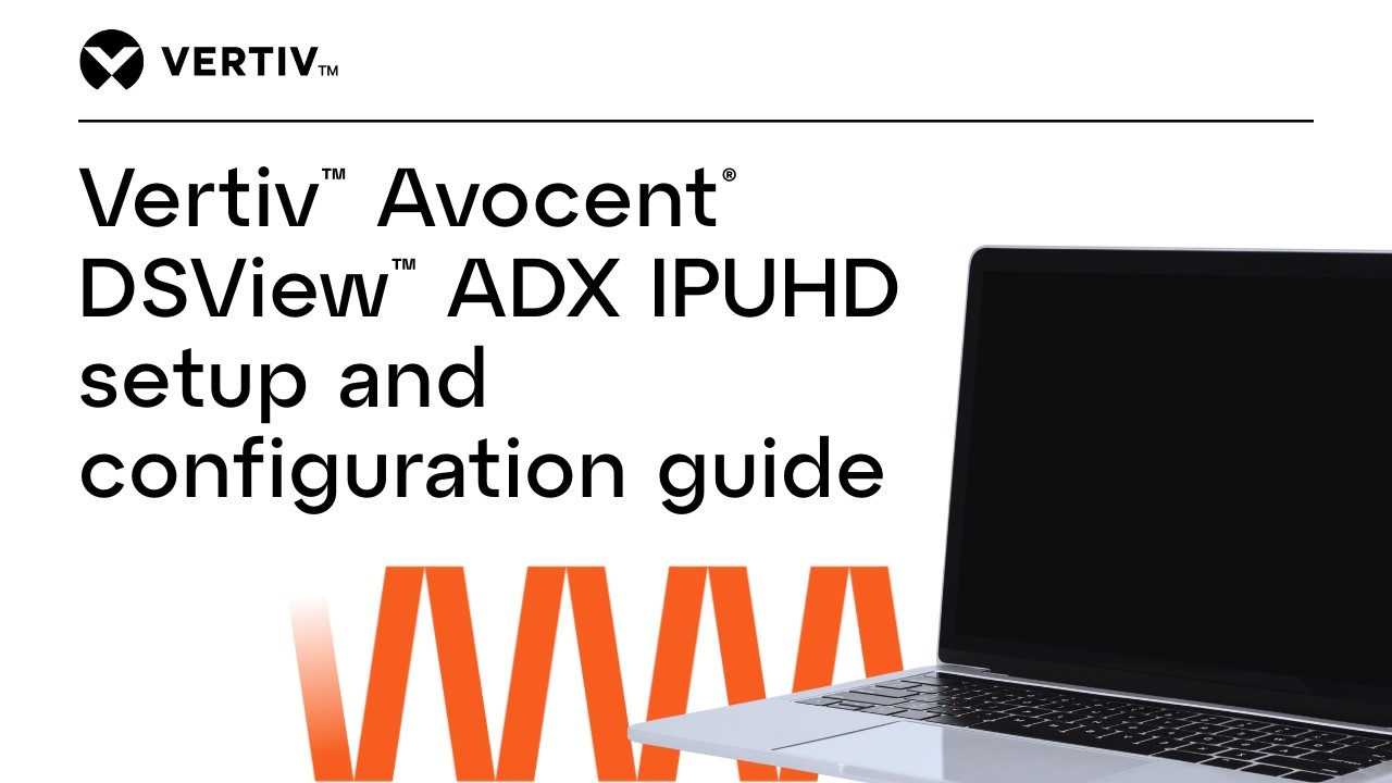 Руководство по настройке и конфигурации Vertiv&trade; Avocent&reg; DSView&trade; ADX IPUHD