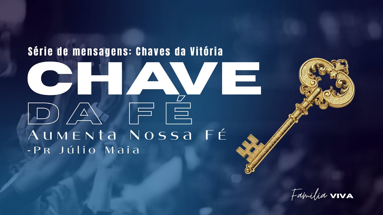 Série de mensagens: Chave da Vitória, Aumente a nossa fé - Pr. Júlio Maia