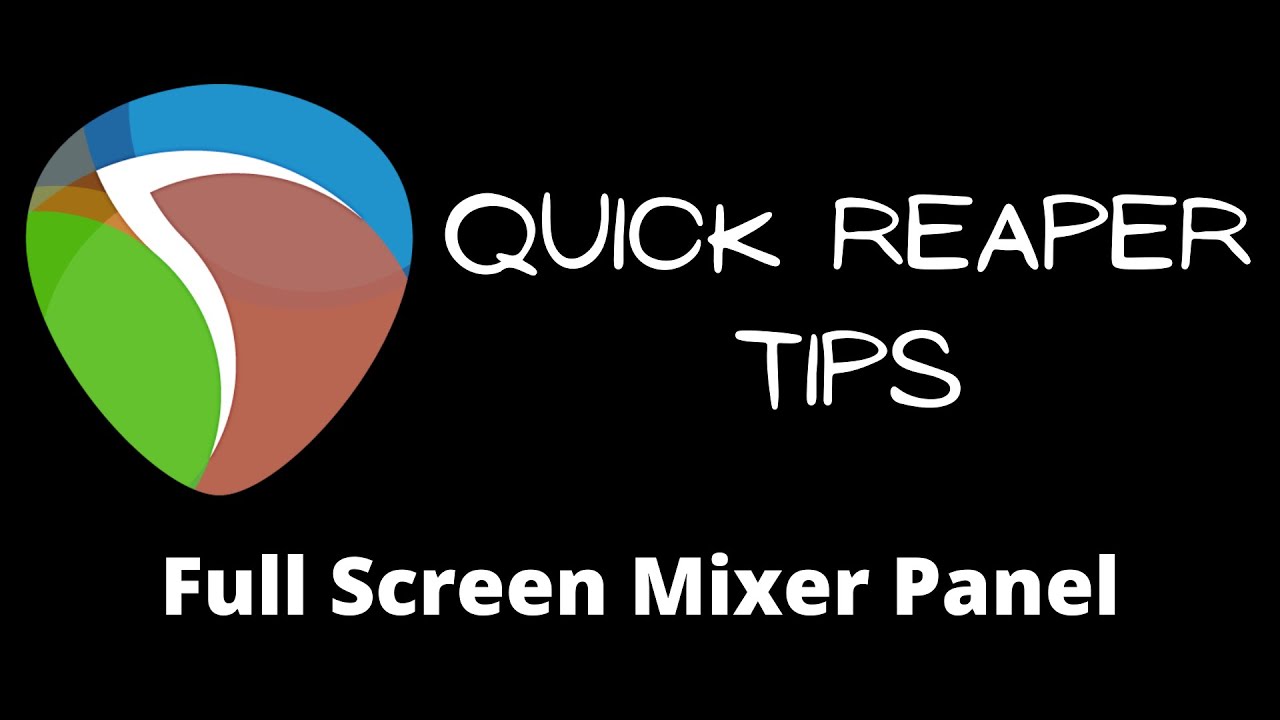 Quick Reaper Tip 1 Full Screen Mixer Panel