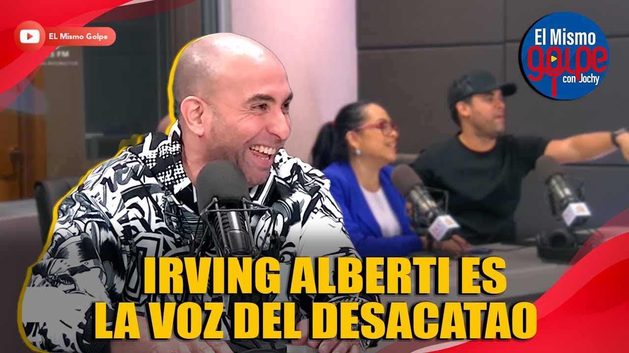 IRVING ALBERTI ES LA VOZ DEL DESACATAO | EL MISMO GOLPE CON JOCHY
