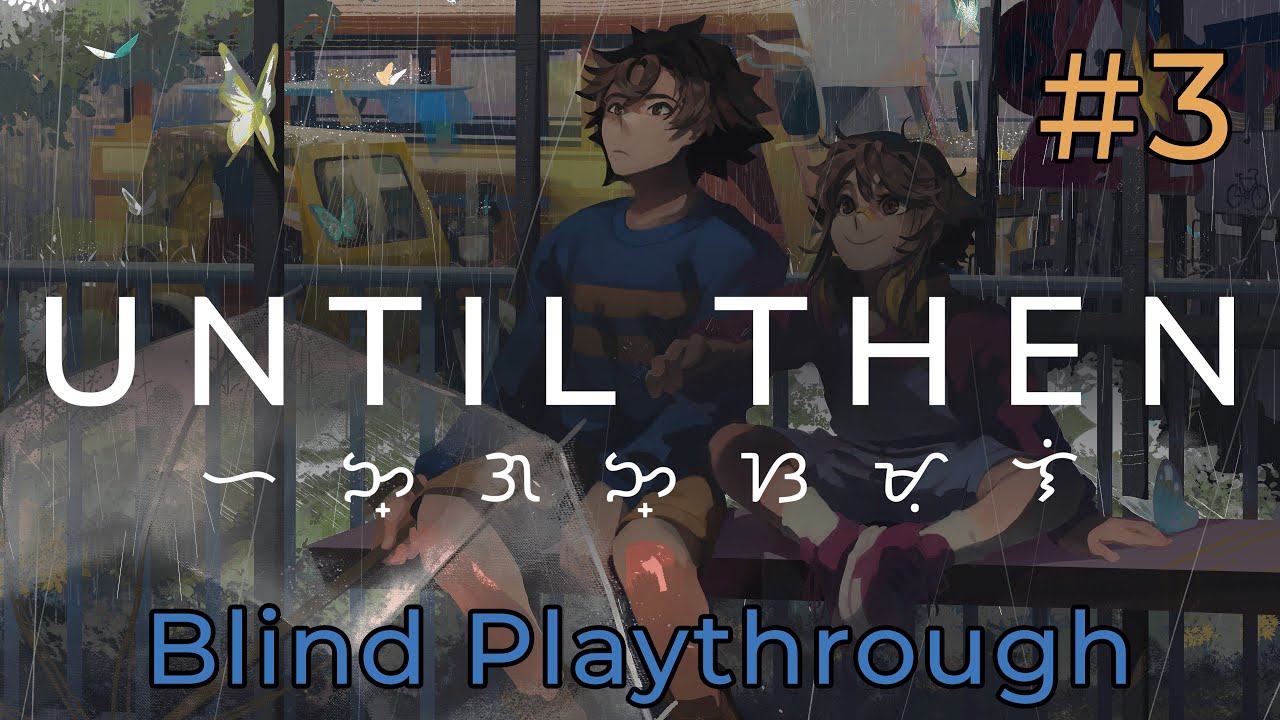 [Until Then] Blind Playthrough (3/?)