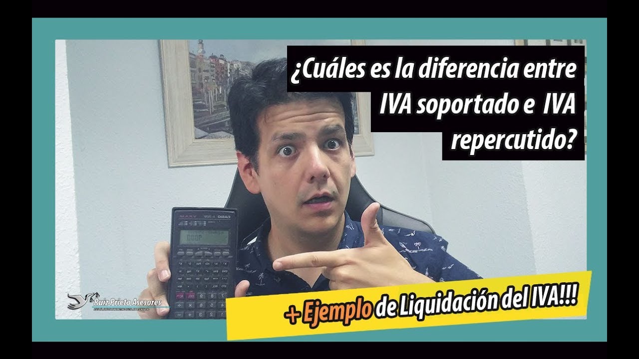 Diferencia entre IVA soportado e IVA repercutido. ¿Cómo liquidar el IVA? 📲 + 🕵️‍♂️