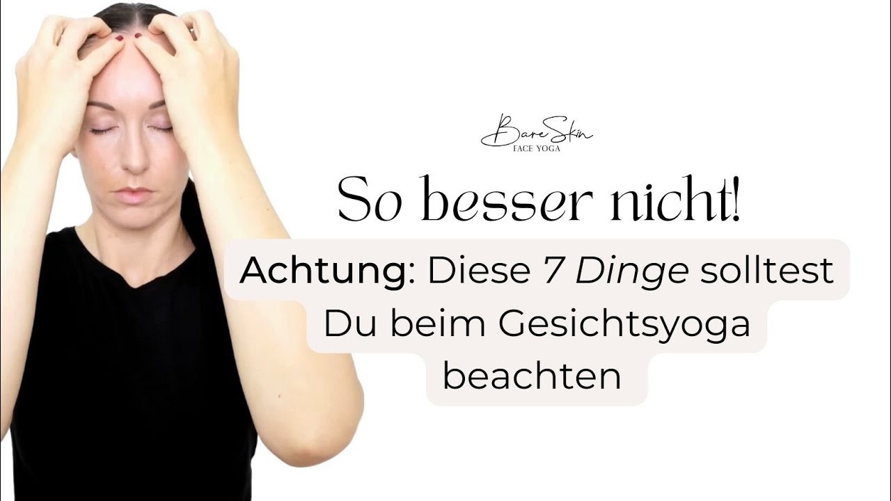 ❕So besser nicht: Beachte 7 Dinge in Deiner Face Yoga Praxis (sonst bekommst Du noch mehr Falten)