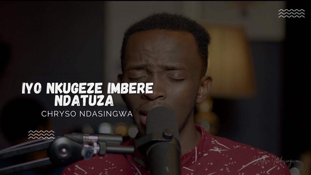 IYO NKUGEZE IMBERE NDATUZA - CHRYSO NDASINGWA