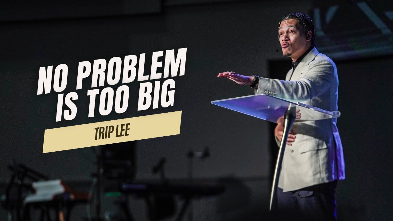 No Problem Is Too Big // Trip Lee  -  Concord Church