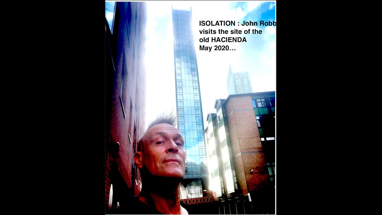 ISOLATION : John Robb visits iconic Manchester sites during the lockdown : The Hacienda
