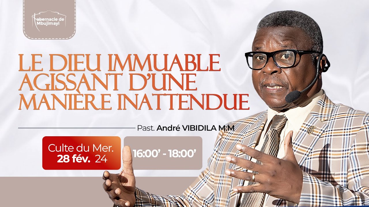 MERCREDI DU 28.02.2024 | DIEU IMMUABLE AGISSANT D'UNE MANIERE INATTENDUE | Pasteur André VIBIDILA M.