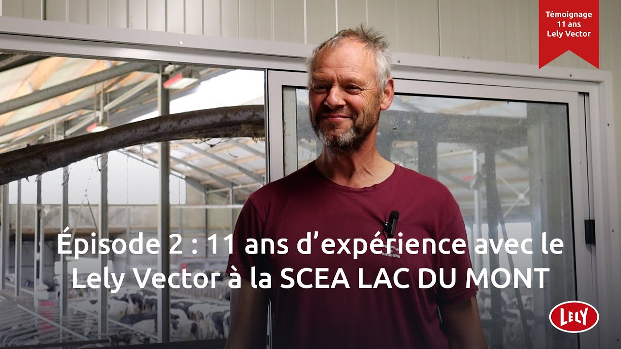 Épisode 2 : 11 ans d’expérience avec le Lely Vector à la SCEA LAC DU MONT