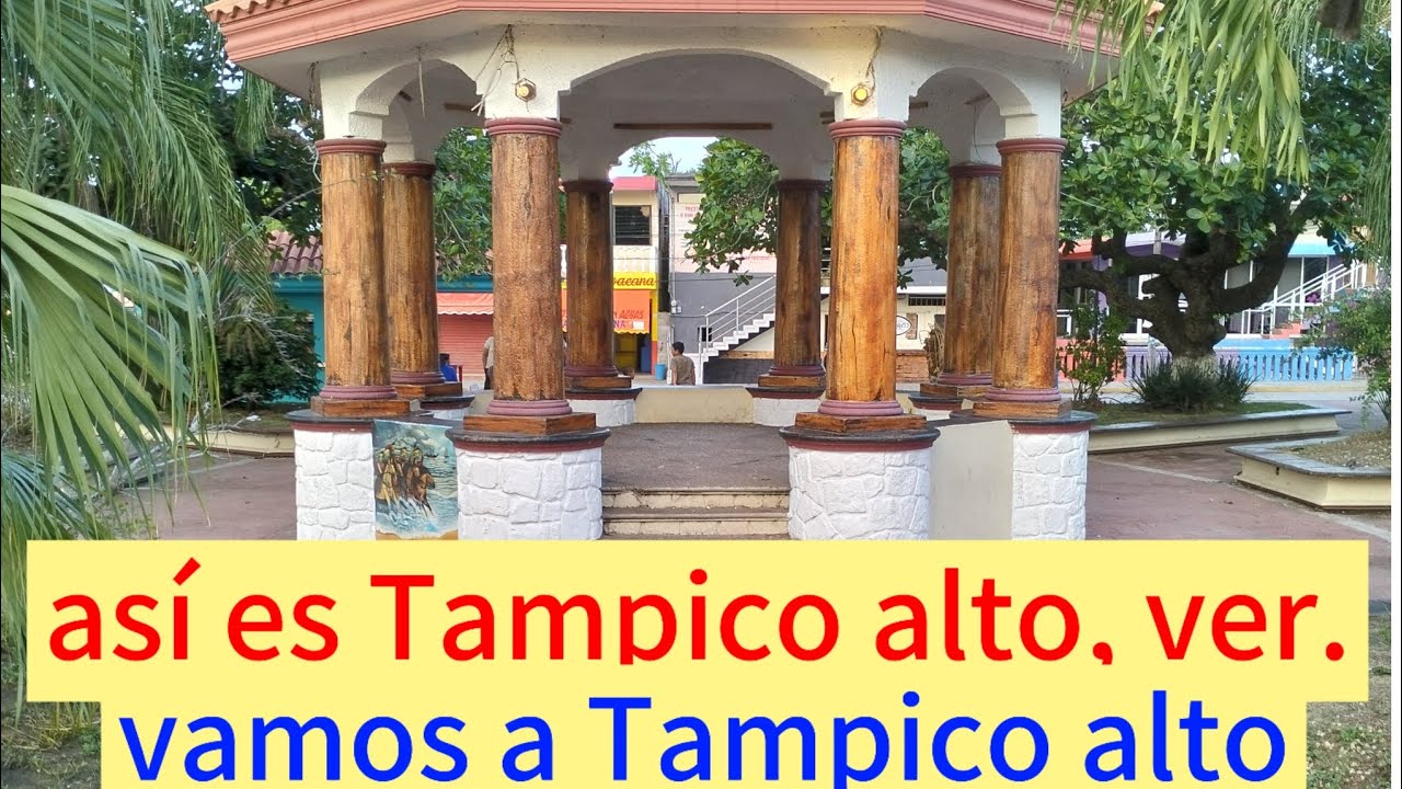 Tampico alto ,ver. Vamos a Tampico alto