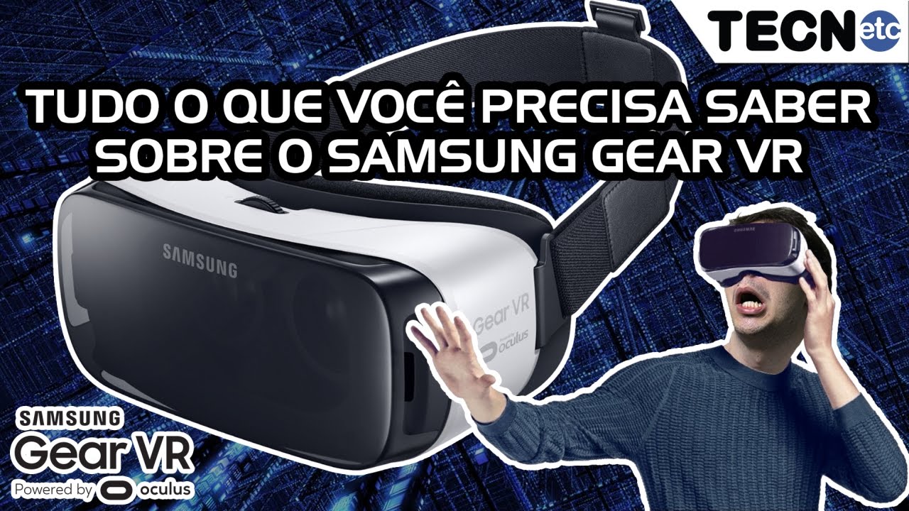 TUDO O QUE VOCÊ PRECISA SABER SOBRE O SAMSUNG GEAR VR