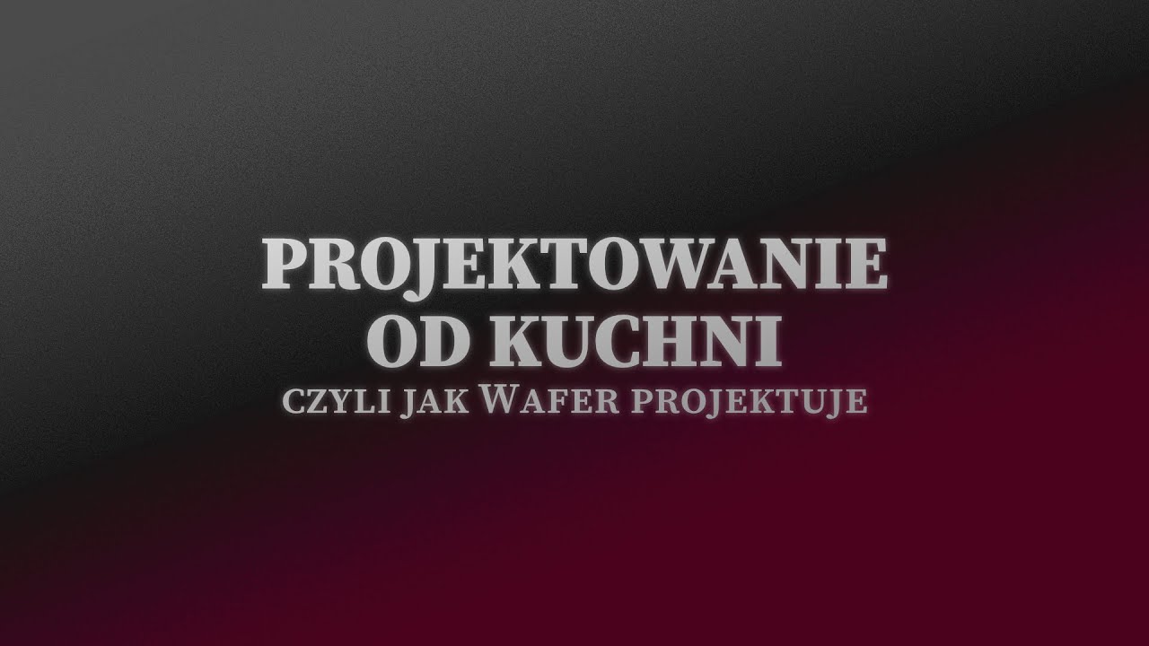 Projektowanie od Kuchni, czyli jak Wafer projektuje