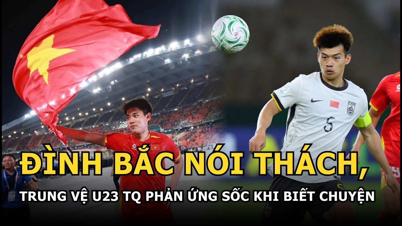 Bị Đình Bắc nói thách, Trung vệ U23 TQ phản ứng sốc khi biết chuyện