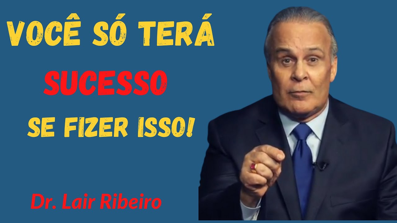 COMO CONQUISTAR O SUCESSO | Dr. Lair Ribeiro