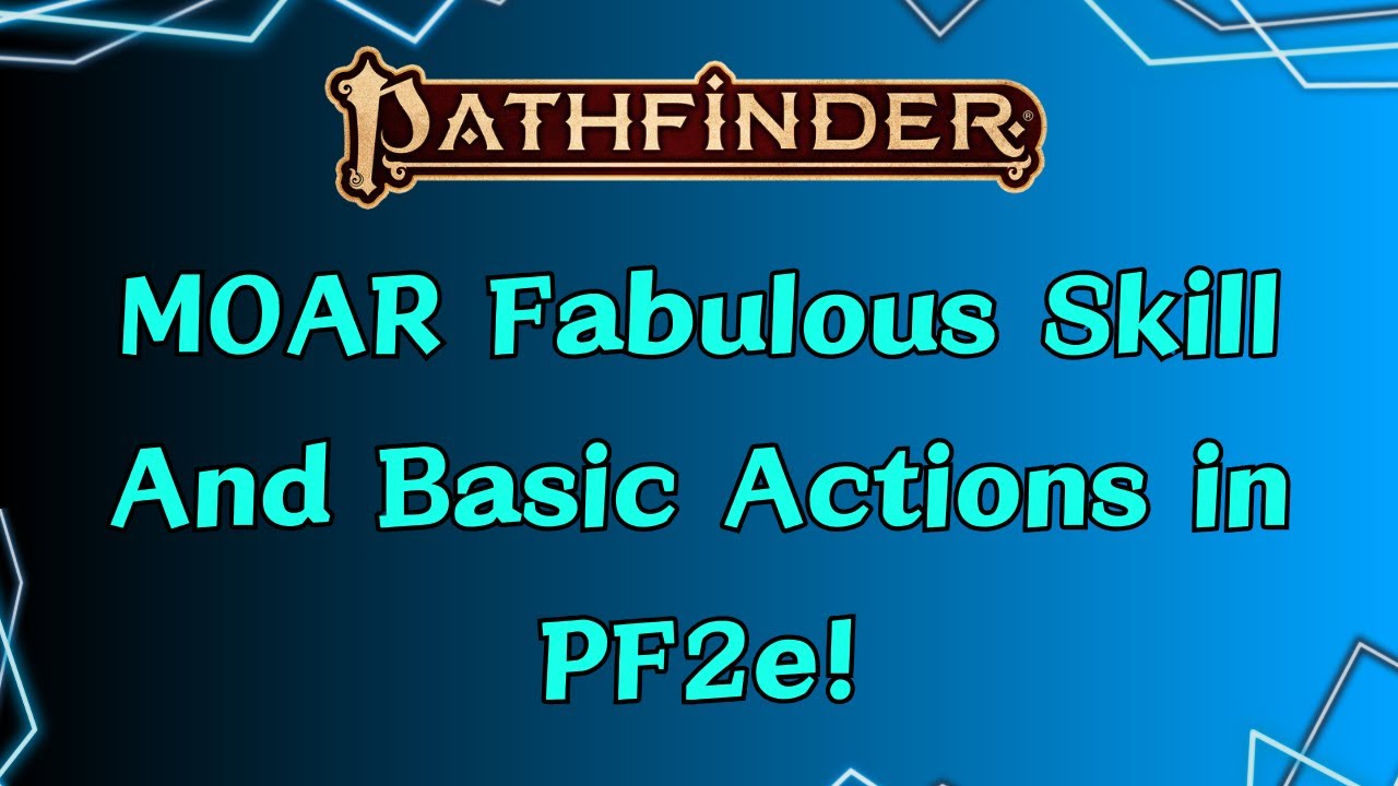 MORE Fabulous Skill & Basic Actions You’re (Probably) Not Using Enough in Pathfinder 2nd Edition!
