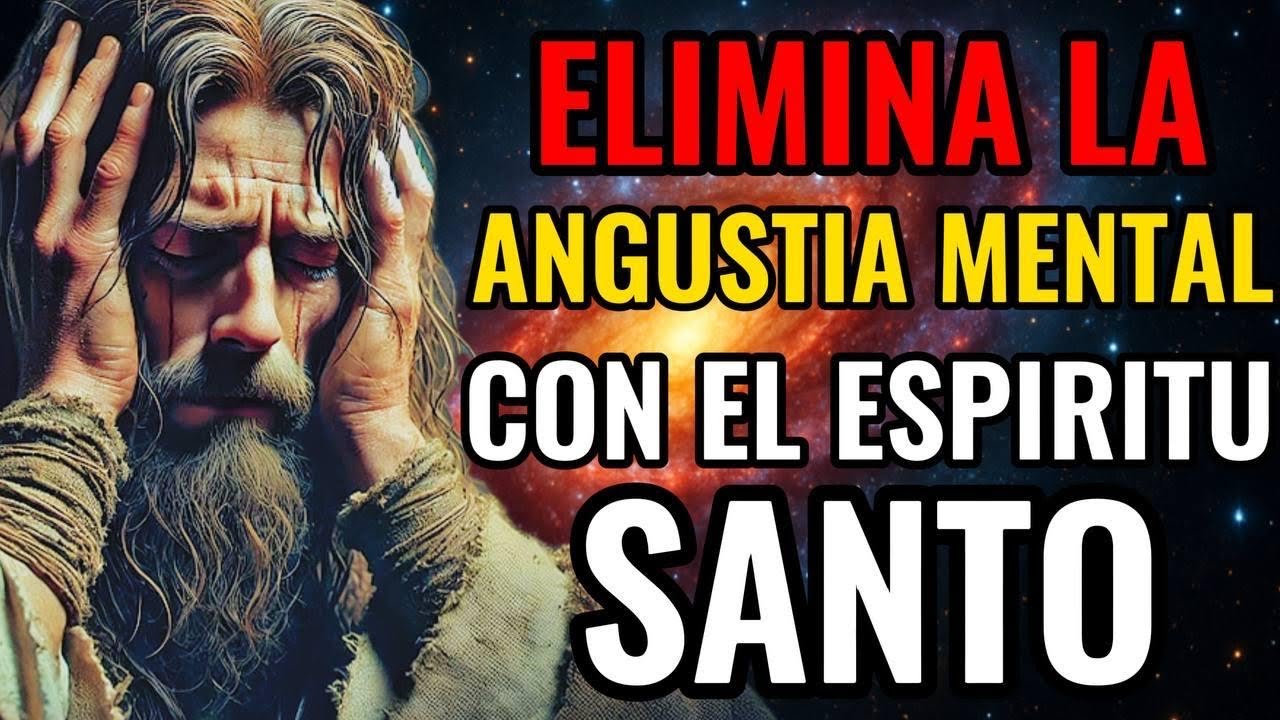 COMO USAR LA BIBLIA PARA ELIMINAR TU ANGUSTIA MENTAL Y ACERCARTE AL ESPÍRITU SANTO