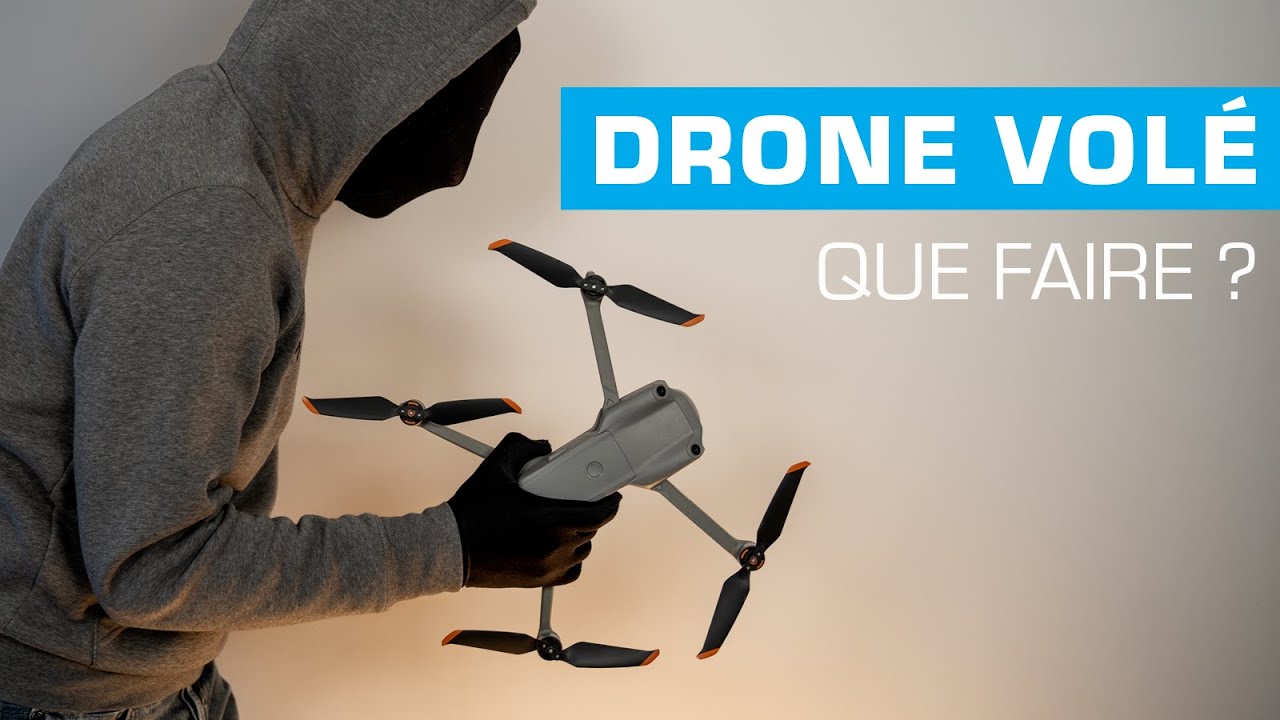 DRONE VOLÉ/PERDU/VENDU... Que faut-il faire ?