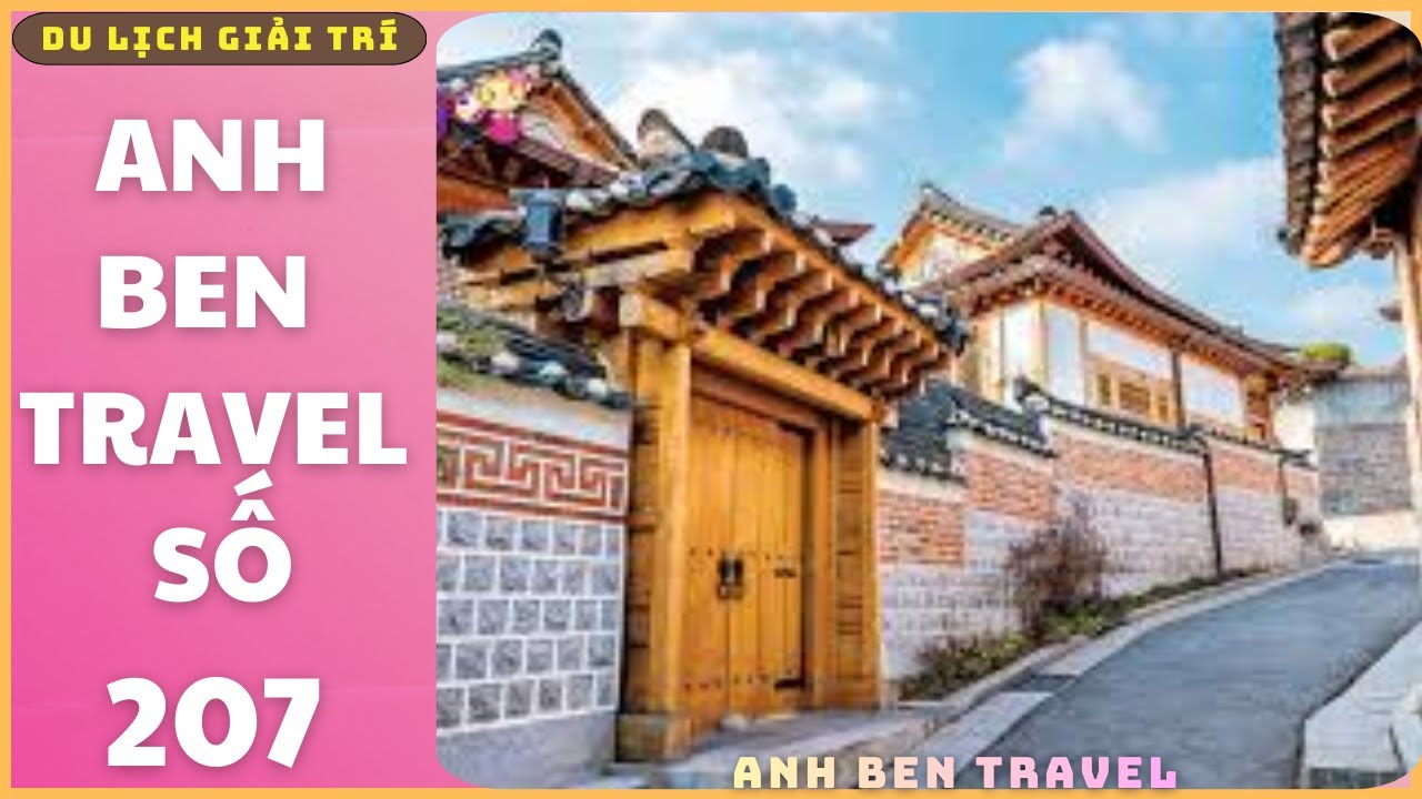 Anh Ben Travel Số 207 - Khám Phá Con Đường Làng Cổ Bukchon Hnaok