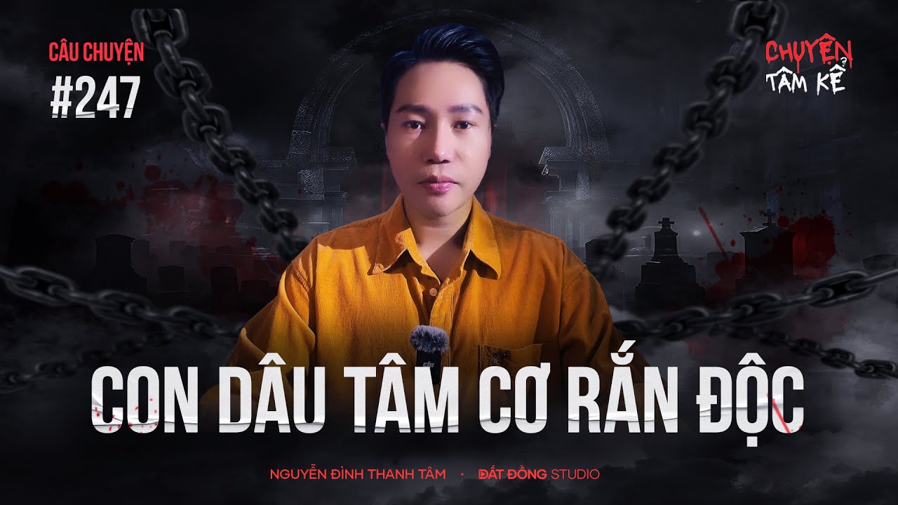 CON DÂU TÂM CƠ RẮN ĐỘC - Chuyện Tâm Linh Tâm Kể