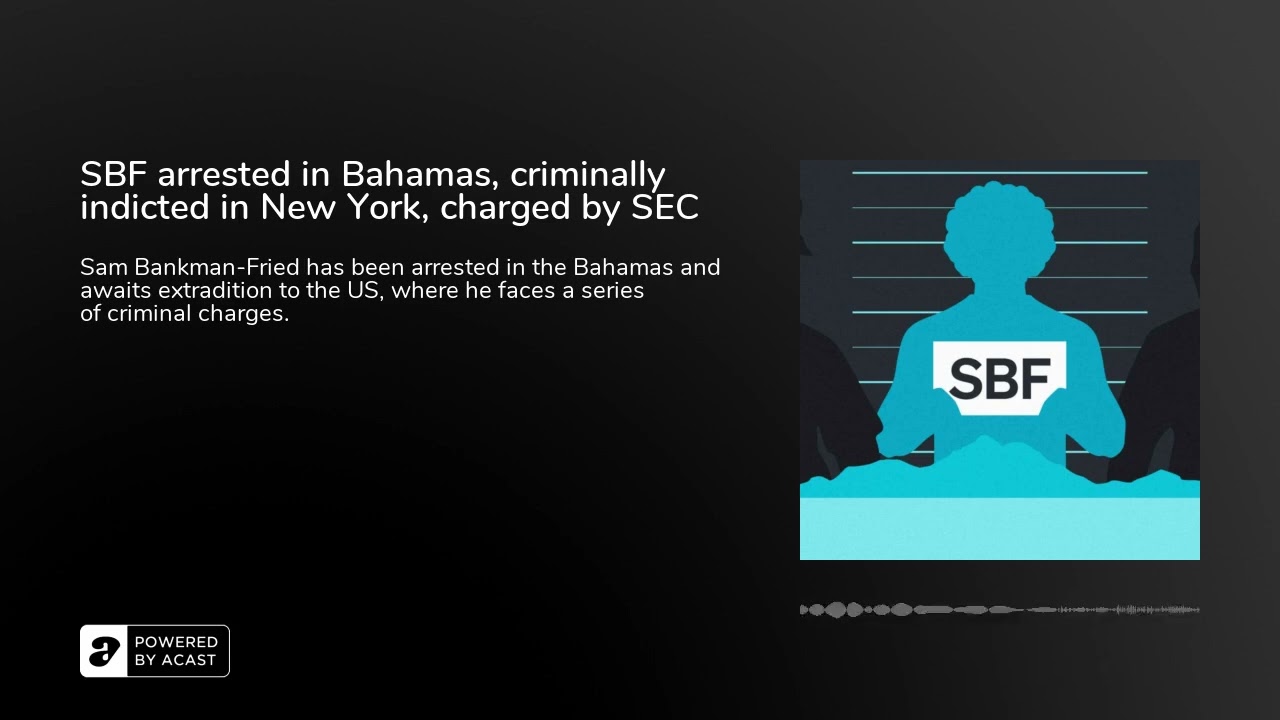 SBF arrested in Bahamas, criminally indicted in New York, charged by SEC