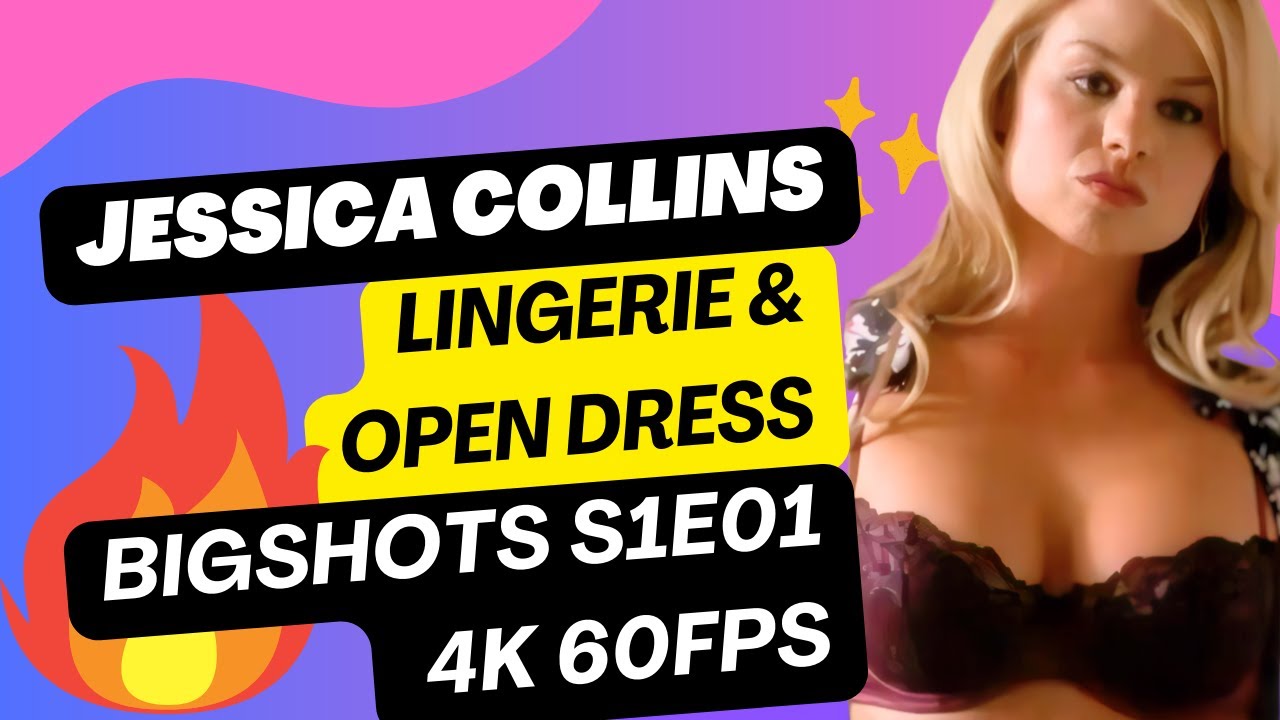 Jessica Collins | Lingerie & Open Dress in Big Shots S1E1 (4K 60FPS)
