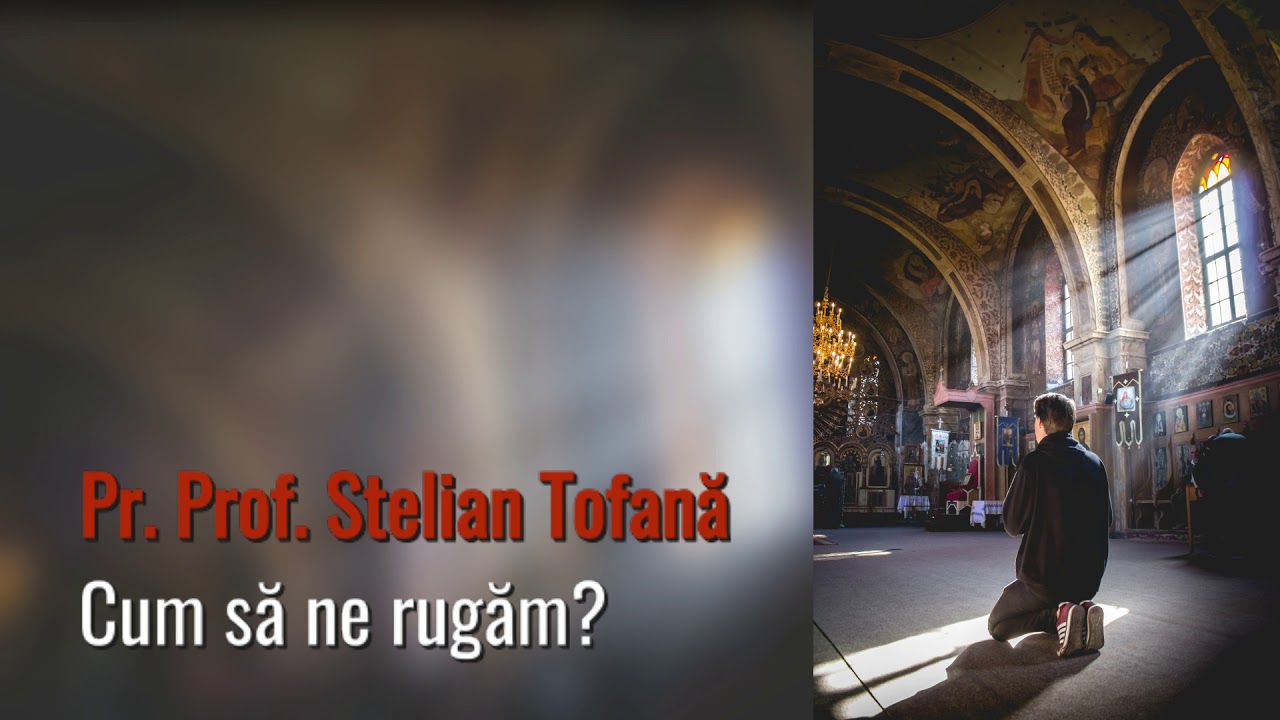 Pr. Prof. Stelian Tofană - Cum să ne rugăm? (spot)